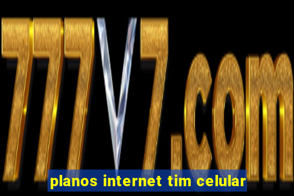 planos internet tim celular